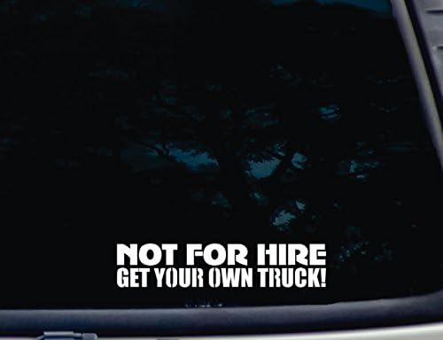 NOT for HIRE Get Your Own Truck! - 8" x 1 5/8" die Cut Vinyl Decal for Windows, Cars, Trucks, Tool Boxes, laptops, MacBook - virtually Any Hard, Smooth Surface