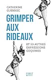 Grimper aux rideaux et 99 autres expressions coquines (French Edition) by