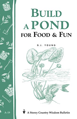 Build a Pond for Food & Fun: Storey's Country Wisdom Bulletin A-19 by D. J. Young