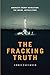 The Fracking Truth:America’s Energy Revolution: America’s Energy Revolution: the Inside, Untold Story