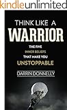 Think Like a Warrior: The Five Inner Beliefs That Make You Unstoppable (Sports for the Soul Book 1)