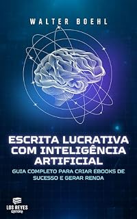Livro Escrita Lucrativa com Inteligência Artificial: Guia Completo para Criar Ebooks de Sucesso e Gerar Renda