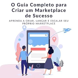 Livro O Guia Completo Para Criar um Marketplace de Sucesso: Aprenda a Criar, Lançar e Escalar seu Próprio Marketplace.