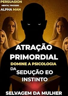Livro Atração Primordial: Domine a Psicologia da Sedução e o Instin-to Selvagem da Mulher