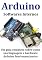 Livro Arduino Softwares Internos Um Guia Completo Sobre Como Sua Linguagem E Hardware Arduino Funcionam Juntos