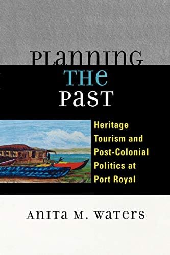 Planning the Past: Heritage Tourism and Post-Colonial Politics at Port Royal Paperback – August 19, 2006