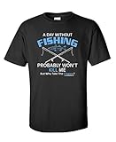 A Day Without Fishing Probably Won't Kill Me Funny T-Shirt L Black