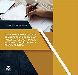 Livro CONTRATOS ADMINISTRATIVOS DE CONCESSÃO COMUM E AS PARCERIAS PÚBLICO-PRIVADAS NA ADMINISTRAÇÃO PÚBLICA CONTEMPORÂNEA: LEIS 8.987/95 – CONCESSÕES COMUNS E 11.079/04 – CONCESSÕES ESPECIAIS