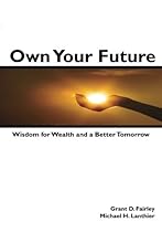 Own Your Future: Wisdom for Wealth and a Better Tomorrow