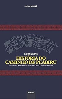 Livro História do Caminho de Peabiru : Descobertas e segredos da rota indígena que ligava o Atlântico ao Pacífico - VOLUME 2