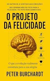 Livro O Projeto da Felicidade: O que a evolucao realmente construiu para a sua alegria