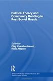 Political Theory and Community Building in Post-Soviet Russia, , 0415596017