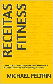 Livro Receitas Fitness : Receitas Fitness criada por inteligência Artificial, Onde é feita uma alto pesquisa para saber os melhor resultados para sua Dieta.
