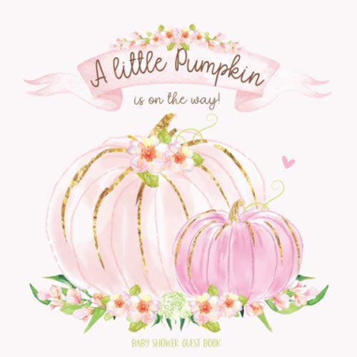 A Little Pumpkin Is On The Way: Baby Shower Guest Book for Girl with Wishes & Advice for Parents + Predictions + Gift Log | Boho Chic Rose Blush | Mom and Baby Pink Pumpkins by Baby Sprinkle Co.