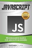 JavaScript: Programming Basics for Absolute Beginners (Step-By-Step JavaScript Book 1) by