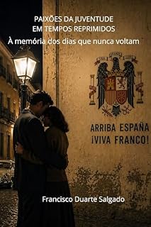 Livro PAIXÕES DA JUVENTUDE EM TEMPOS REPRIMIDOS : À memória dos dias que nunca voltam