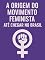 Livro A Origem do Movimento Feminista e Sua Chegada ao Brasil