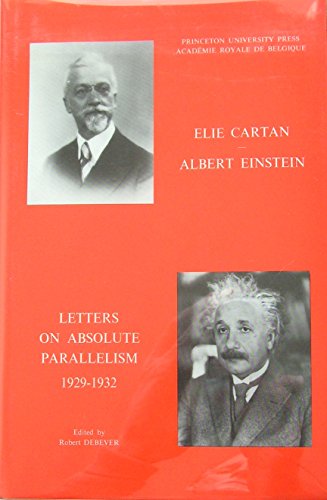 Elie Cartan- Albert Einstein: Letters on Absolute Parallelism, 1929-1932 Elie Cartan- Albert Einstein: Letters on Absolute Parallelism, 1929-1932