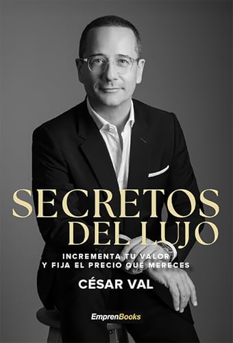SECRETOS DEL LUJO: Incrementa tu valor y fija el precio que mereces (EMPRENBOOKS) (Spanish Edition)