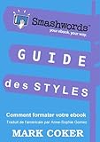Guide des Styles Smashwords (Smashwords Guides) (French Edition) by Mark Coker, Anne-Sophie Gomez
