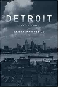 Detroit A Biography Martelle Scott 9781613748848 Amazon Com Books