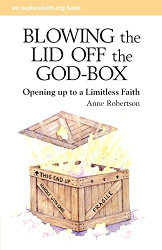 Blowing the Lid Off the God-Box: Opening Up to the Limitless Faith (Explorefaith.Org) by Rev. Anne Robertson