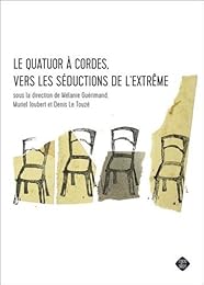 Le quatuor à cordes, vers les séductions de l'extrême
