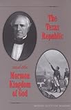 The Texas Republic and the Mormon Kingdom of God, Van Wagenen, Michael Scott, 1585441848