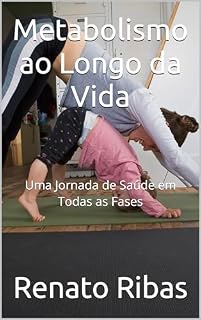 Livro Metabolismo ao Longo da Vida: Uma Jornada de Saúde em Todas as Fases (Explorando o Universo Metabólico Livro 6)