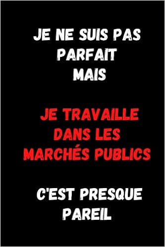 Je Ne Suis Pas Parfait Mais Je Travaille Dans Les Marches Publics C Est Presque Pareil Journal Carnet De Notes Ligne Drole Commande Publique Joli Cadeau Original Rigolo French Edition Jenny Laure Lutukebi Au