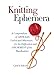 Knitting Ephemera: A Compendium of Articles, Useful and Otherwise, for the Edification and Amusement of the Handknitter