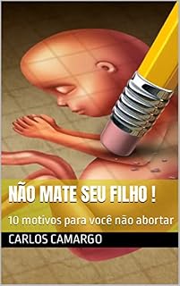 Livro Não mate seu filho !: 10 motivos para você não abortar