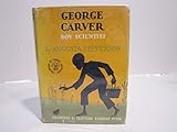 GEORGE CARVER BOY SCIENTIST. A Volume in The Childhood of Famous Americans Series.