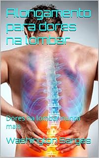 Livro Livre-se da Dor Lombar: Um Guia Abrangente para Aliviar e Prevenir a Lombalgia