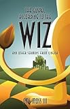The Gospel According to The Wiz: And Other Sermons from Cinema by 