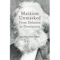 Marxism Unmasked: From Delusion to Destruction