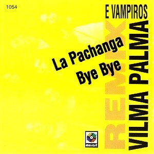 Vilma Palma E Vampiros - La Pachanga/ Bye Bye - Zortam Music