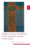 Religion, Culture, and Politics in the Twentieth-Century United States, Hulsether, Mark, 0231144024
