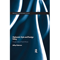 Diplomatic Style and Foreign Policy: A Case Study of South Korea (Routledge New Diplomacy Studies) book cover