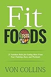 Fit Foods: 21 Nutrition Rules for Getting More From Your Training, Runs, and Workouts by 