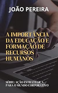 Livro AÇÃO ESTRATÉGICA PARA O MUNDO CORPORATIVO: A Importância da Educação e Formação de Recursos Humanos