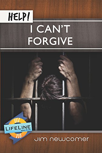 Help! I Can't Forgive (LifeLine Mini-book) by Jim Newcomer