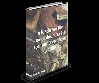 Livro a idade vai lhe esculpindo ou lhe tornando velho.: você escolhe.