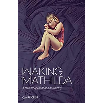 Waking Mathilda: A Memoir of Childhood Narcolepsy Waking Mathilda: A Memoir of Childhood Narcolepsy