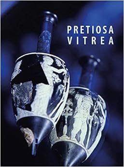 Livres Couvertures de Pretiosa vitrea. Ediz. italiana e inglese: L'Arte Vetraria Antica Nei Musei E Nelle Collezioni Private Della Toscana (Italiano) Tapa blanda – Ilustrado, 6 octubre 2017