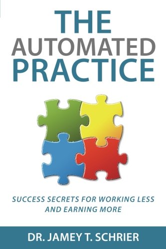 The Automated Practice: Success Secrets for Working Less and Earning More