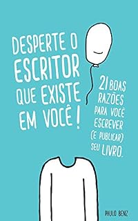 Livro Desperte o escritor que existe em você!: 21 boas razões para você escrever (e publicar) seu livro.