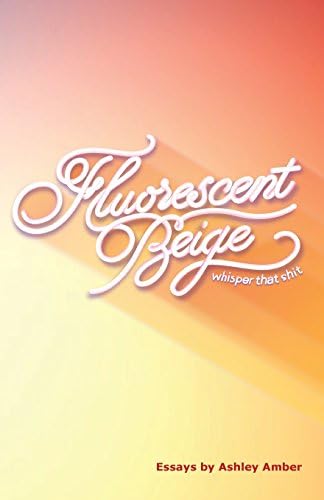 Fluorescent Beige: Whisper that Shit Paperback – 2 Mar 2018
