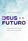 Livro Deus e o Futuro: A História contada antes da História (A Bíblia e os Descrentes Livro 2)