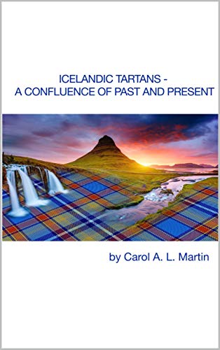 Icelandic Tartans - A Confluence of Past and Present by Dr. Carol A. L. Martin